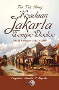 Keadaan Jakarta Tempo Doeloe: Sebuah Kenangan 1882 - 1959