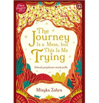 The Journey Is a Mess, but This Is Me Trying : Sebuah Perjalanan Untuk Pulih
